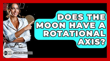 Does The Moon Have A Rotational Axis? - Physics Frontier