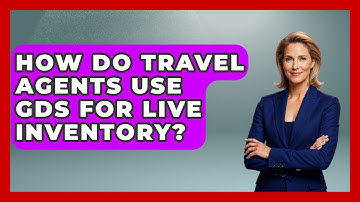 How Do Travel Agents Use GDS For Live Inventory? - Travel Agents Playbook