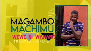 MAGAMBO MACHIMU SONG WEWE NI WANANI MUNGU AU SHETANI MS DJ NTAMBI MAGU TV