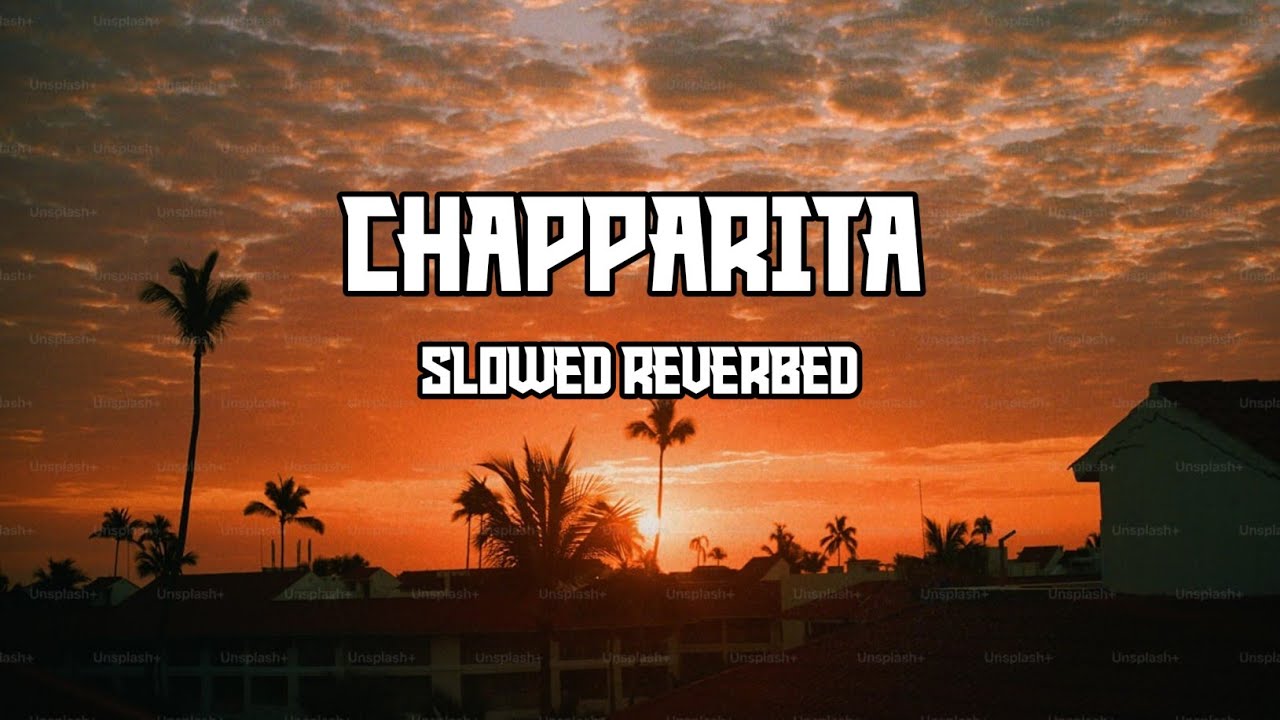 Chapparita (Standly x Yeri Mua) Slowed & Reverbed