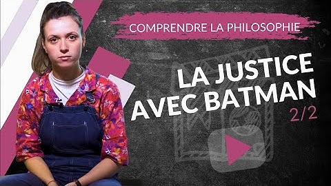 La Justice avec #batman  : 2/2 - cours de philosophie