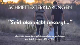 SCHRIFTTEXTERKLÄRUNGEN - "Seid also nicht besorgt..."