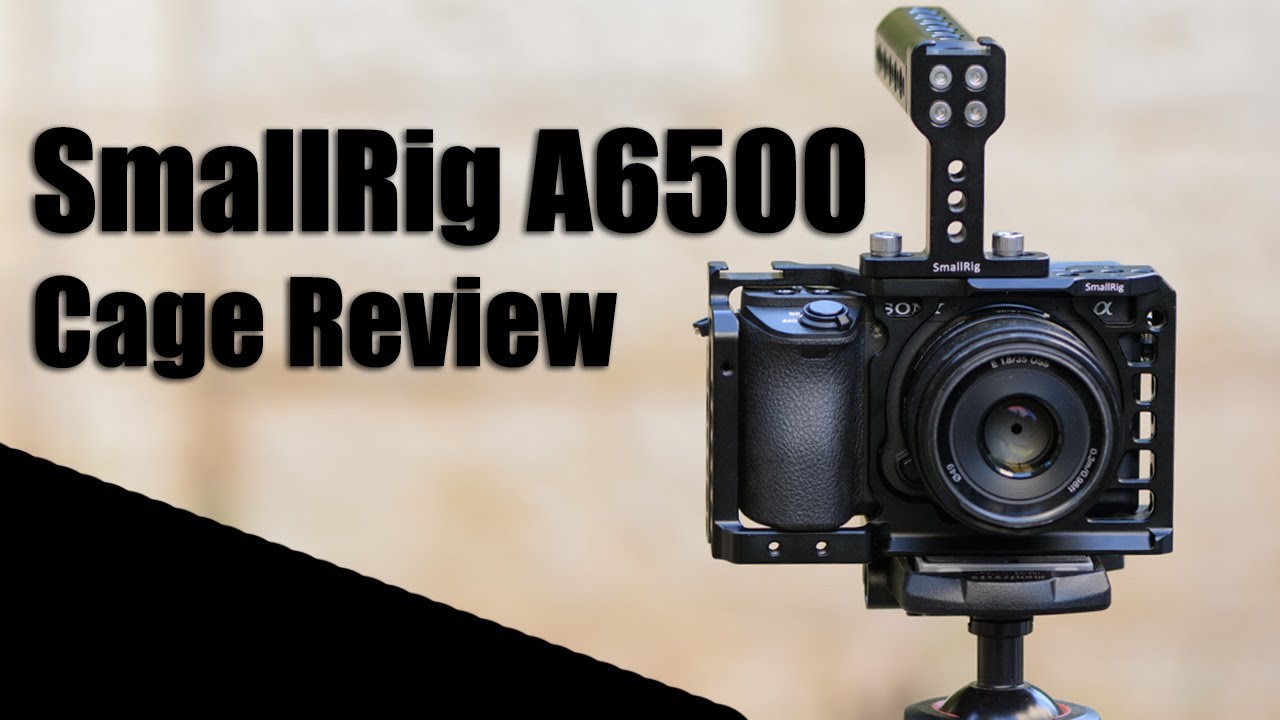 Smallrig A6500 Cage Review Youtube