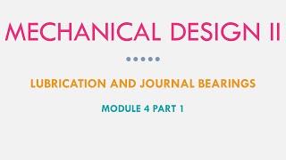 Mechanical Design II - Lubrication and Journal Bearings M4P1