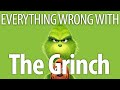 Everything Wrong With The Grinch In 18 Minutes Or Less