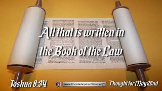 Thought for May 22nd &quot;All that is written in the book of the law&quot;  Joshua 8:34