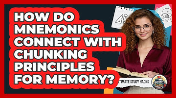 How Do Mnemonics Connect With Chunking Principles For Memory? - Ultimate Study Hacks