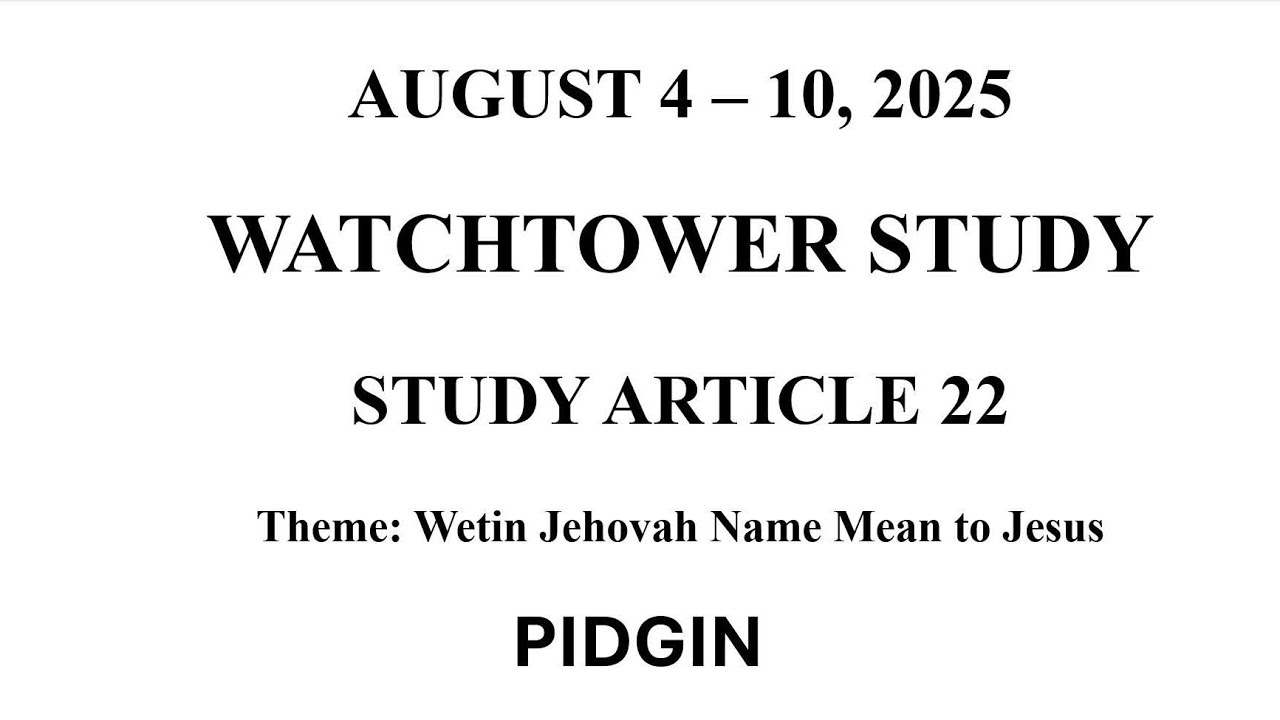 WATCHTOWER STUDY | PIDGIN | AUGUST 4-10, 2025 | MEETING COMMENTS