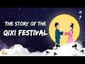 The Story of the Qixi Festival  Chinese Valentines Day Story 