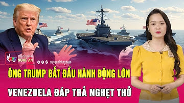 Nóng: Ông Trump bắt đầu hành động lớn ở Venezuela, Caracas đáp trả nghẹt thở