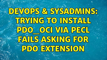 DevOps & SysAdmins: Trying to install pdo_oci via PECL fails asking for PDO extension