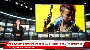 PS4 system Software Update 9.04 Patch Today (February 19)