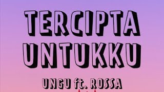 UNGU ft. ROSSA - TERCIPTA UNTUKKU (LIRIK)