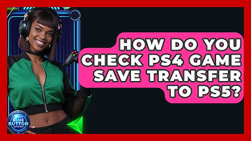How Do You Check PS4 Game Save Transfer To PS5? - Blue Button Gaming