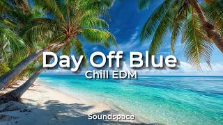 Chill EDM | Day Off Blue | 1 Hour Mix