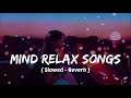 Mind  relax songs in hindi  slow motion hindi song  lofi mashup slowed and reverb