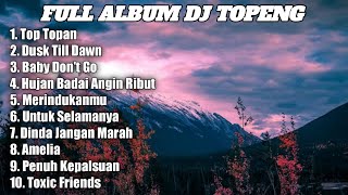 DJ TOPENG FULL ALBUM TERBARU - TOP TOPAN | DUSK TILL DAWN | BABY DON'T GO - VIRAL TIKTOK