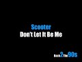 Scooter - Don't Let It Be Me