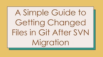 A Simple Guide to Getting Changed Files in Git After SVN Migration