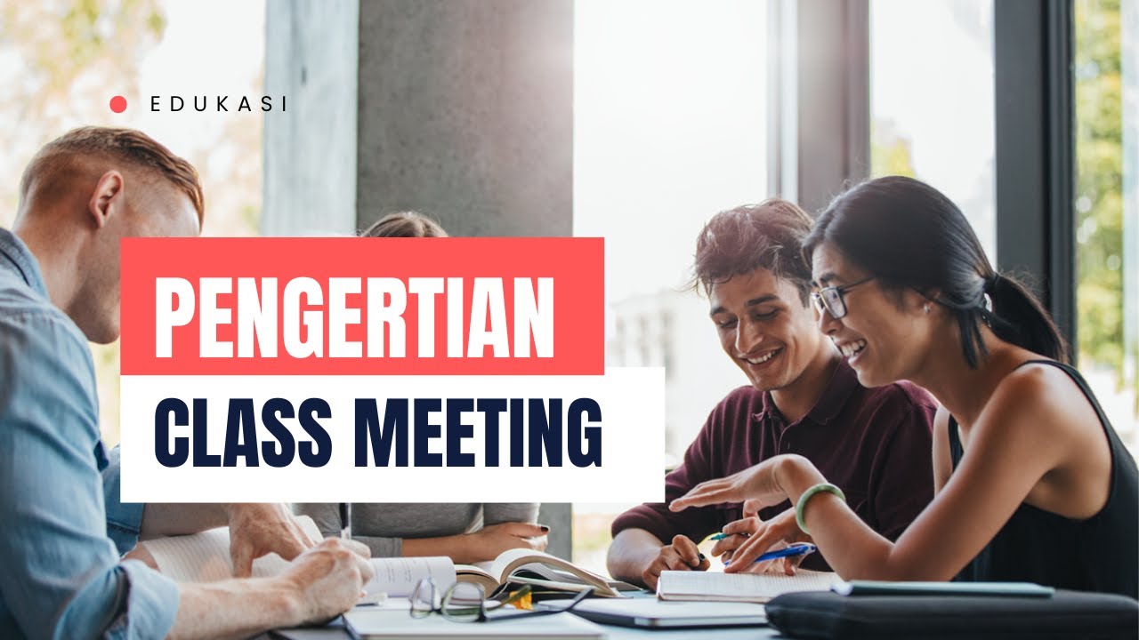 Apa Arti Class Meeting ? Simak Penjelasannya!