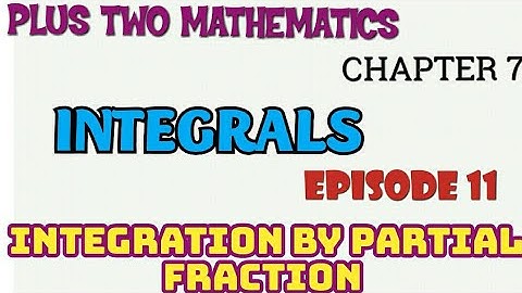 PLUS TWO MATHEMATICS//INTEGRALS//EPISODE -11//INTEGRATION BY PARTIAL FRACTION//TYPE -9