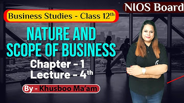 Nature And Scope Of Business | Ch1 | L4 | By Khushboo Agarwal | NIOS पाठशाला | NIOS Board | Business