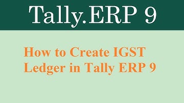 How to Create IGST Ledger in Tally ERP 9.0