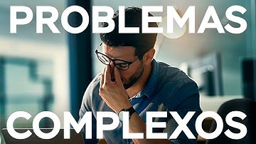 COMO RESOLVER PROBLEMAS COMPLEXOS?