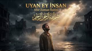 Uyan Ey İnsan Ahir Zaman İlahisi (Kalpleri Uyandıran Zikir)