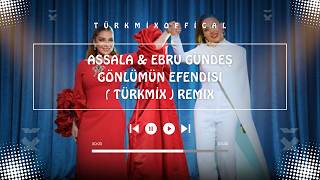 Assala & Ebru Gündeş - Gönlümün Efendisi (Türkmi̇x) Remix