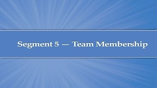 Module 5, Segment 5: Team Membership