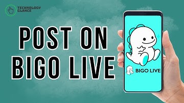 How to Post on Bigo Live? | Technology Glance