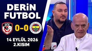 Derin Futbol 14 Eylül 2.Kısım / Gaziantep 0-0 Fenerbahçe