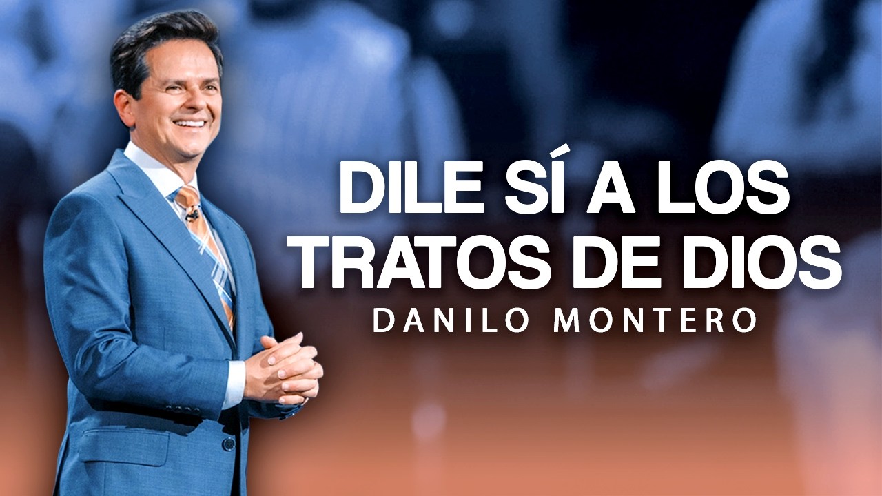 Dile sí a los tratos de Dios  - Danilo Montero | Prédicas Cristianas 2026