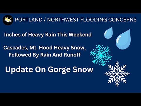 Portland, Pacific Northwest Flooding Concerns, Gorge & Mt. Hood Snow