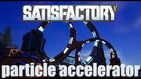 Satisfactory sound effects- Particle Accelerator