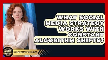 What Social Media Strategy Works With Constant Algorithm Shifts? - College Dropout Millionaire