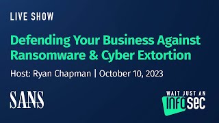 Defending Your Business Against Ransomware & Cyber Extortion | Host: Ryan Chapman | October 10, 2023