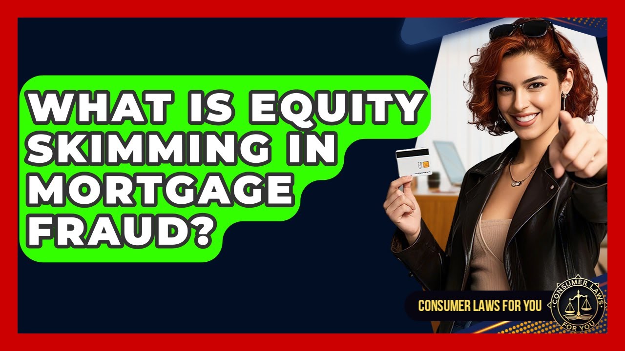 What Is Equity Skimming In Mortgage Fraud? - Consumer Laws For You
