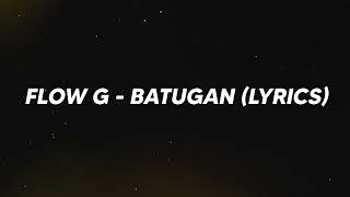 FLOW G - BATUGAN (LYRICS)