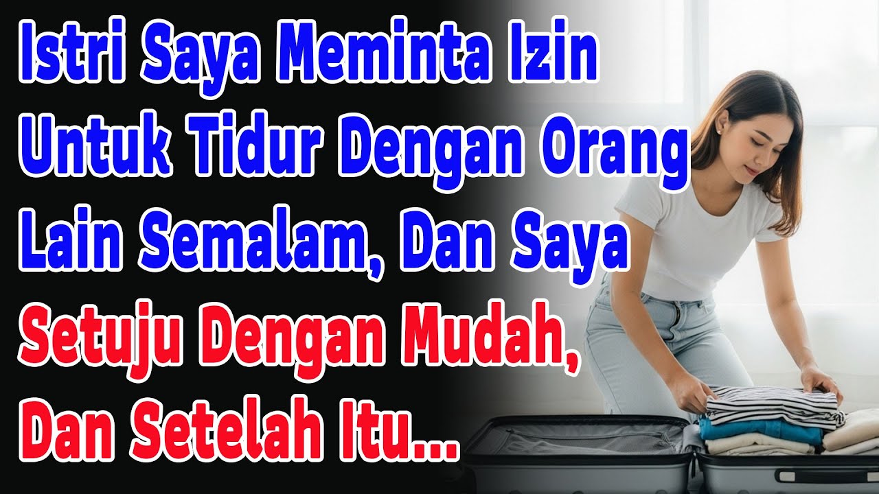 Istri Saya Minta Izin Tidur Dengan Orang Lain Semalam,Saya Setuju, Dan Setelah Itu#Kisah-kisah Sedih