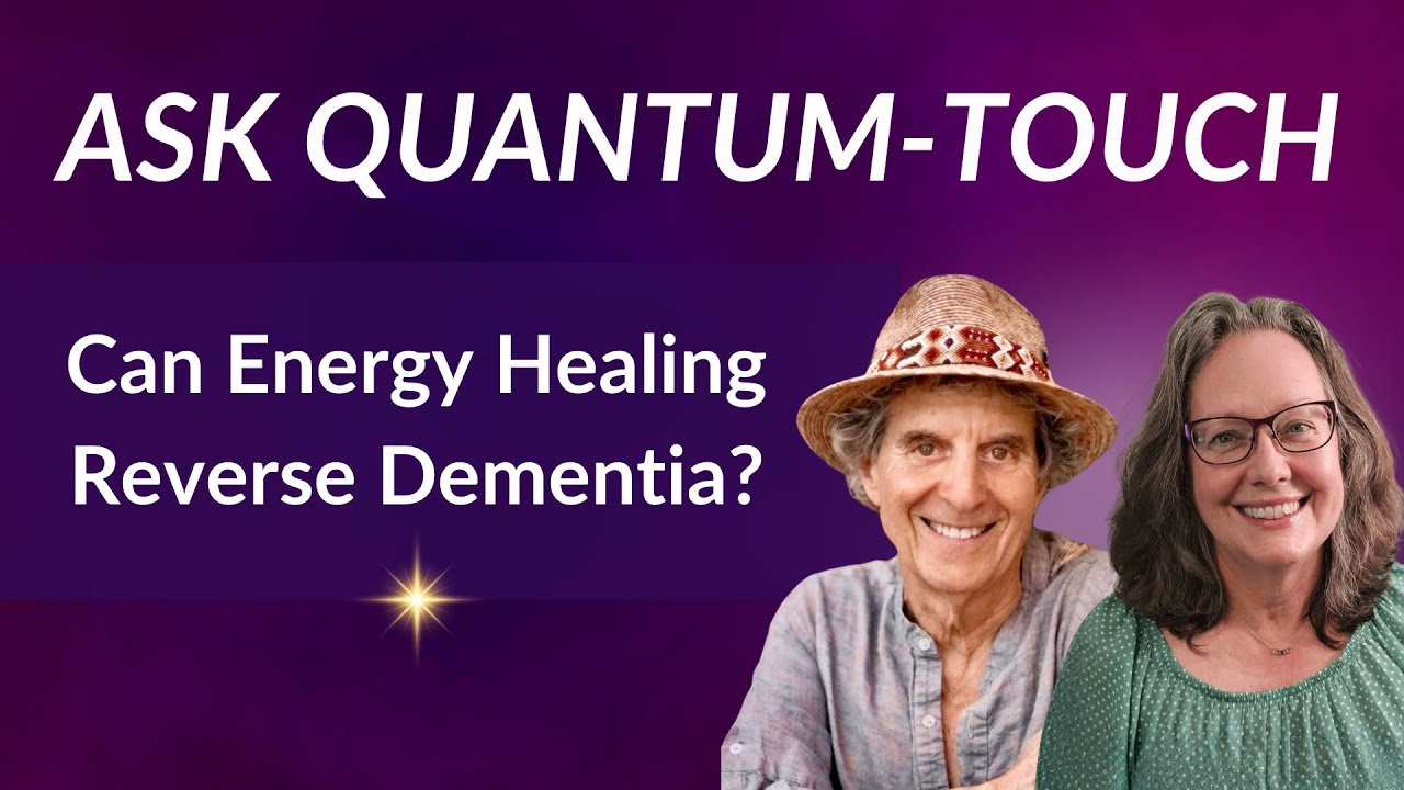 Can Energy Healing Reverse Dementia?  Ask Quantum-Touch!