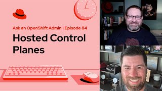 Ask an OpenShift Admin (Ep 84) | Hosted Control Planes