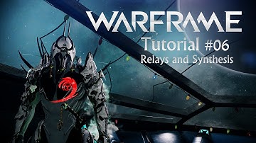Warframe Tutorial #06 - Relays and Synthesis