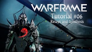 Warframe Tutorial #06 - Relays and Synthesis