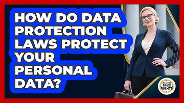 How Do Data Protection Laws Protect Your Personal Data? - Guide To Your Rights