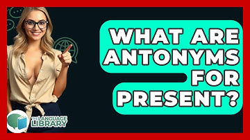 What Are Antonyms For Present? - The Language Library