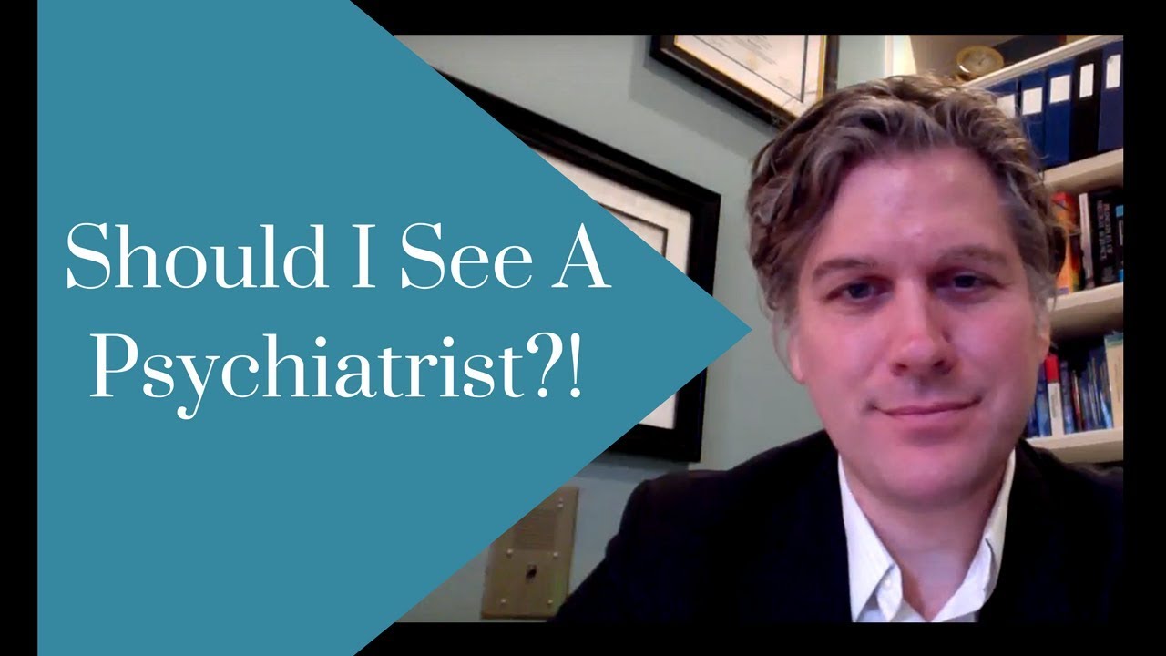 Should I see a psychiatrist? YouTube