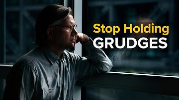 Stop Holding Grudges | Forgiveness Is the Key to Inner Peace