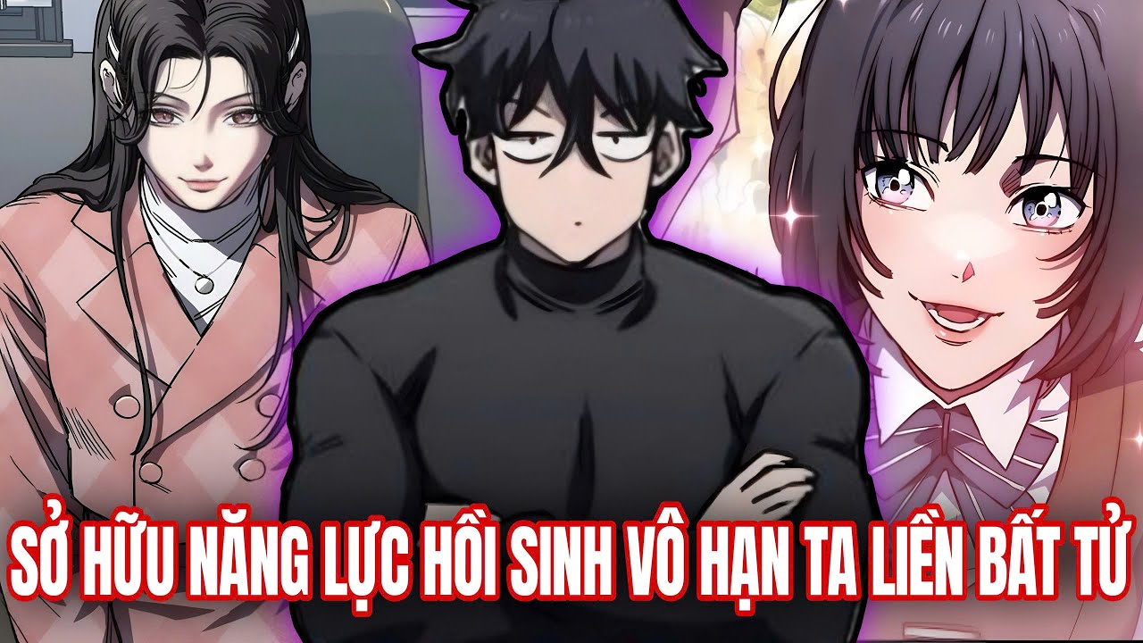 Sở Hữu Năng Lực Hồi Sinh Vô Hạn Ta Lỡ  Bất Tử - Phần 1 | Review Truyện